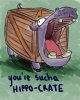 you're_sucha_hippo_crate_by_applepie232-d7bdgk8.jpg