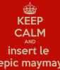 keep-calm-and-insert-le-epic-maymay.png